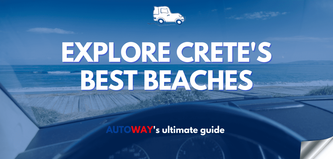 explore the best beaches in crete - Autoway guide